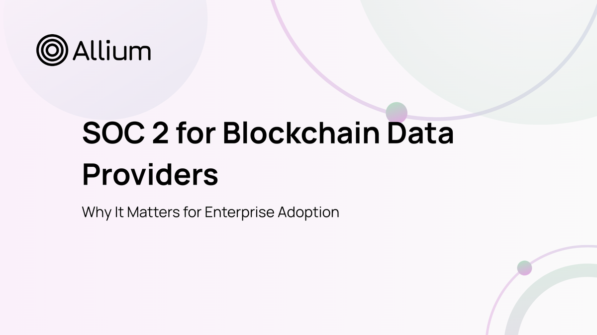 SOC 2 for Blockchain Data Providers: Why It Matters for Enterprise Adoption